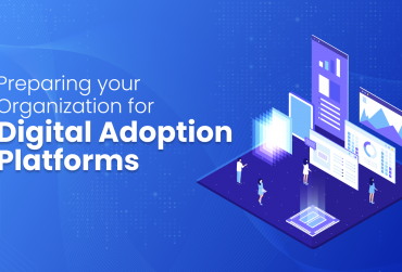 Preparing your Organization for Digital Adoption Platforms